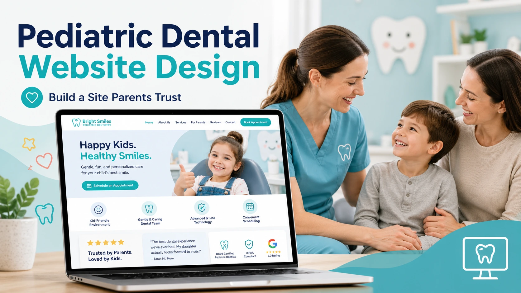 Pediatric dental website design showing a trusted child-friendly dentist homepage with parent reviews, appointment scheduling, and a smiling child with dentist and parent